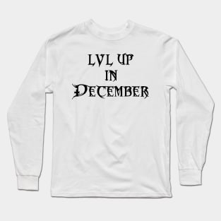 Lvl Up in December - Birthday Geeky Gift Long Sleeve T-Shirt